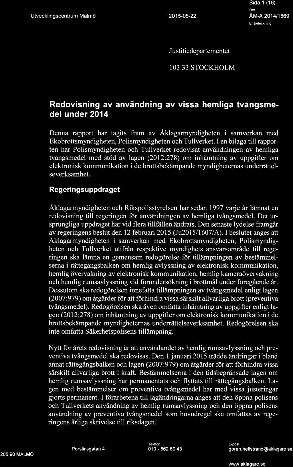 I en bilaga till rapporten har Polismyndigheten och Tullverket redovisat användningen av hemliga tvångsmedel med stöd av lagen (2012:278) om inhämtning av uppgifter om elektronisk kommunikation i de