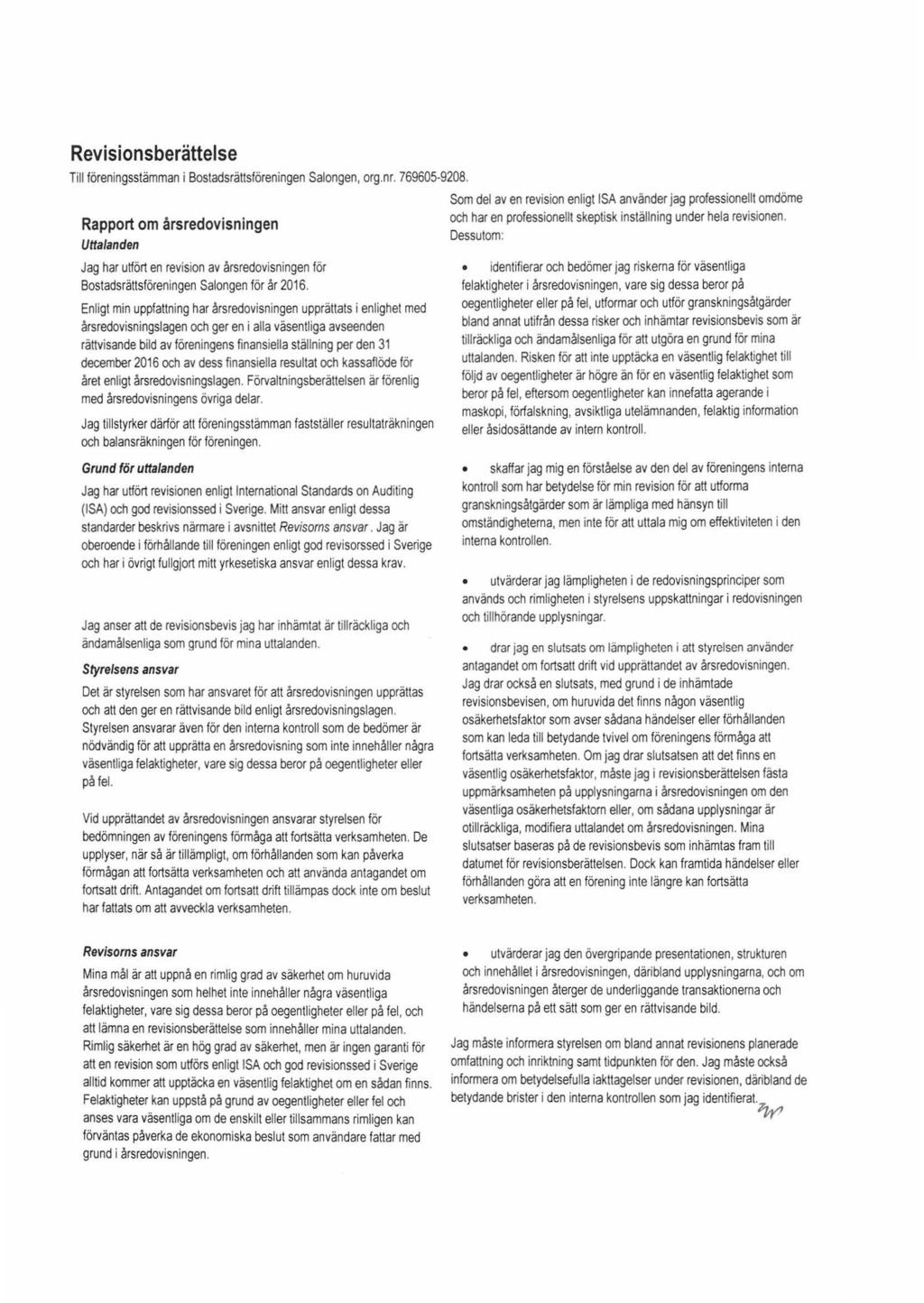 Revisionsberättelse Till föreningsstämman i Bostadsrättsföreningen Salongen, arg.nr. 769605-9208.