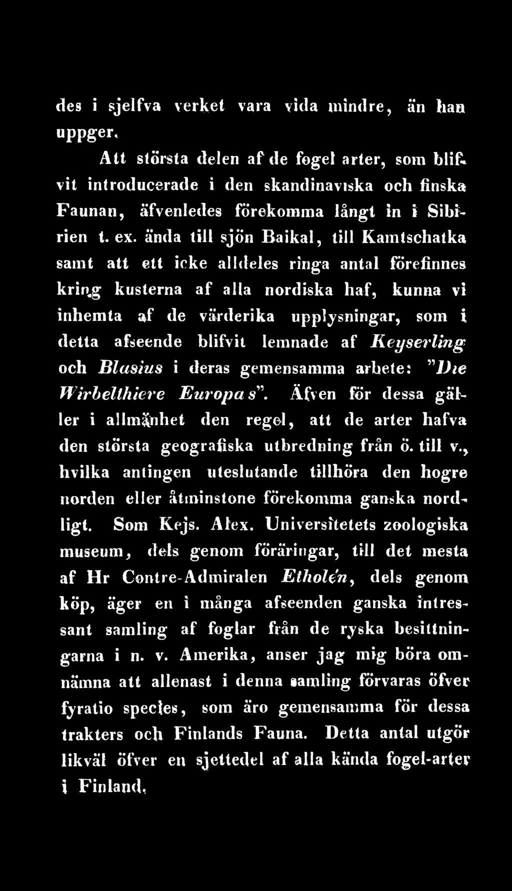 Äfven för dessa gäller i allmänhet den regel, att de arter hafva den största geografiska utbredning från ö. till v.