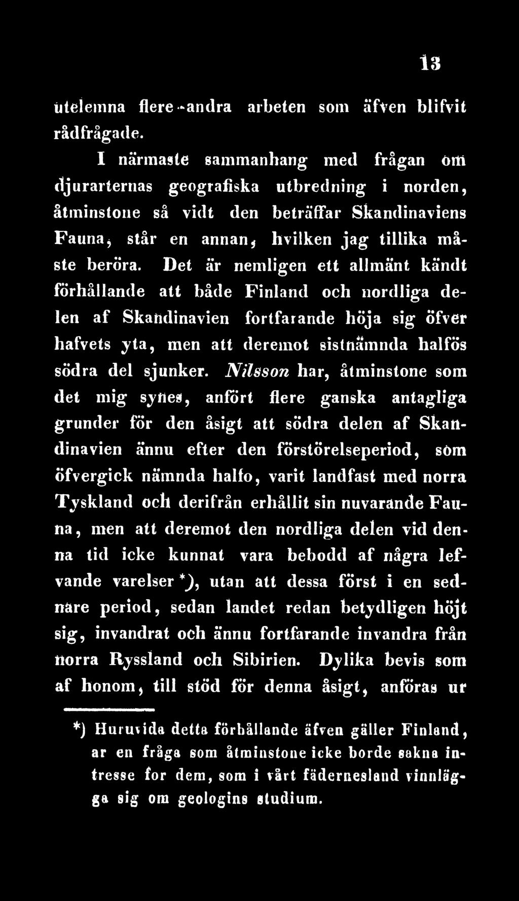 landfast med norra Tyskland och derifrån erhållit sin nuvarande Fauna, men att deremot den nordliga delen vid denna tid icke kunnat vara bebodd af några lefvande varelser *), utan att dessa först i