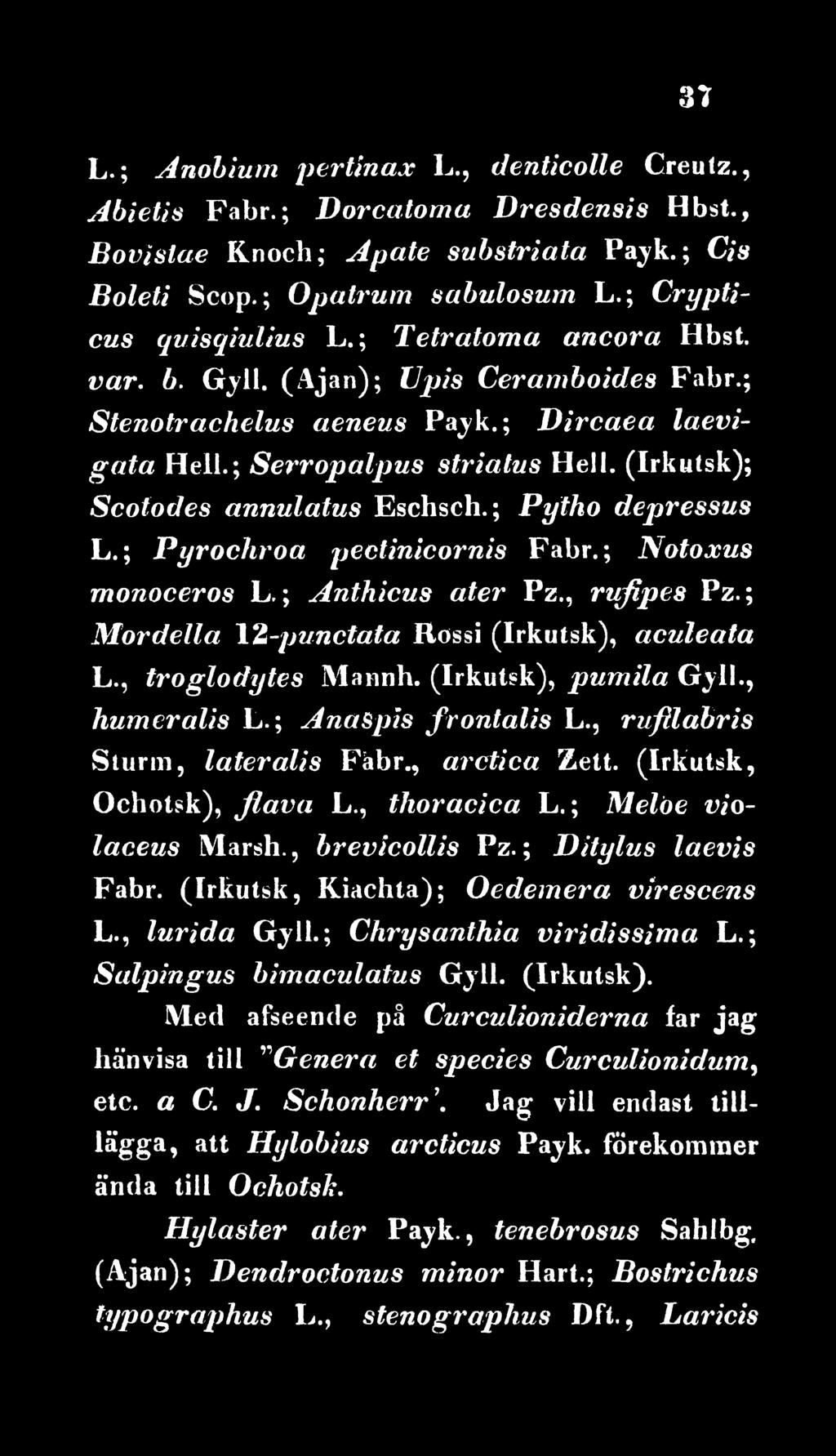 ; Ditylus laevis Fabr. (Irkutsk, Kiachta); Oedemera virescens L., lurida Gyll.; Chrysanthia viridissima L.; Salpingus bimaculatus Gyll. (Irkutsk).