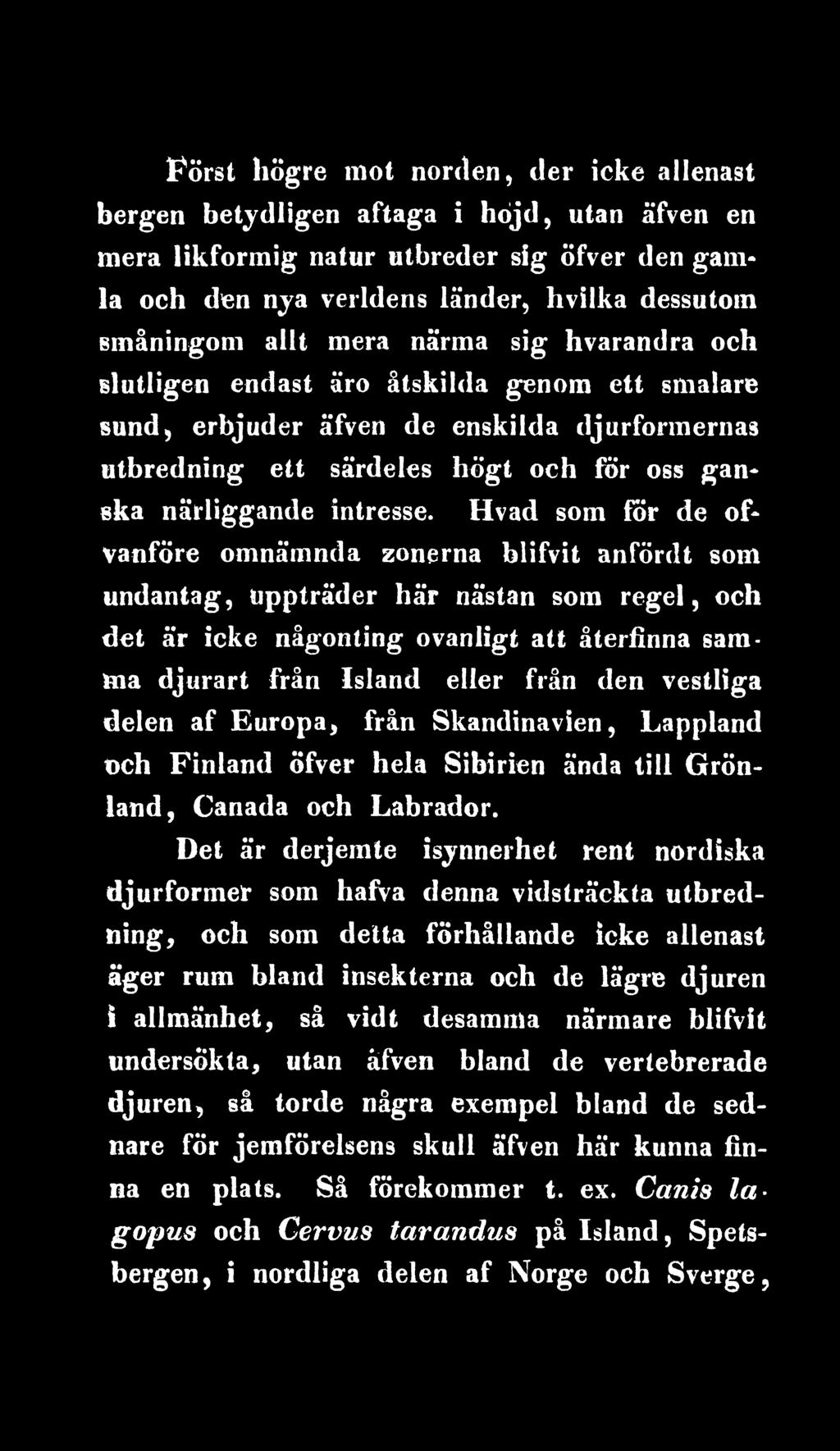 Det är derjemte isynnerhet rent nordiska djurformelr som hafva denna vidsträckta utbredning, och som detta förhållande icke allenast äger rum bland insekterna och de lägre djuren i allmänhet, så vidt