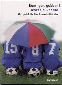 Kom igen, gubbar! Om pojkfotboll och maskuliniteter PDF ladda ner LADDA NER LÄSA Beskrivning Författare: Jesper Fundberg. Om pojkfotboll som manlig fostringsmiljö.