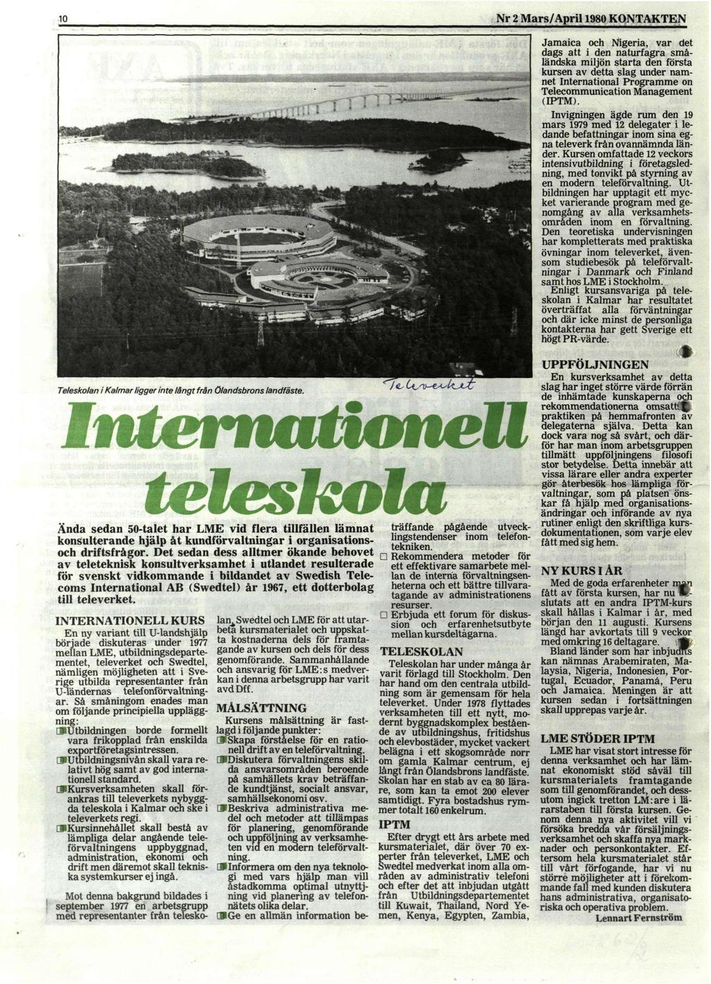 10 Nr 2 Mars/April 1980 KONTAKTEN Jamaica och Nigeria, var det dags att i den naturfagra småländska miljön starta den första kursen av detta slag under namnet International Programme on