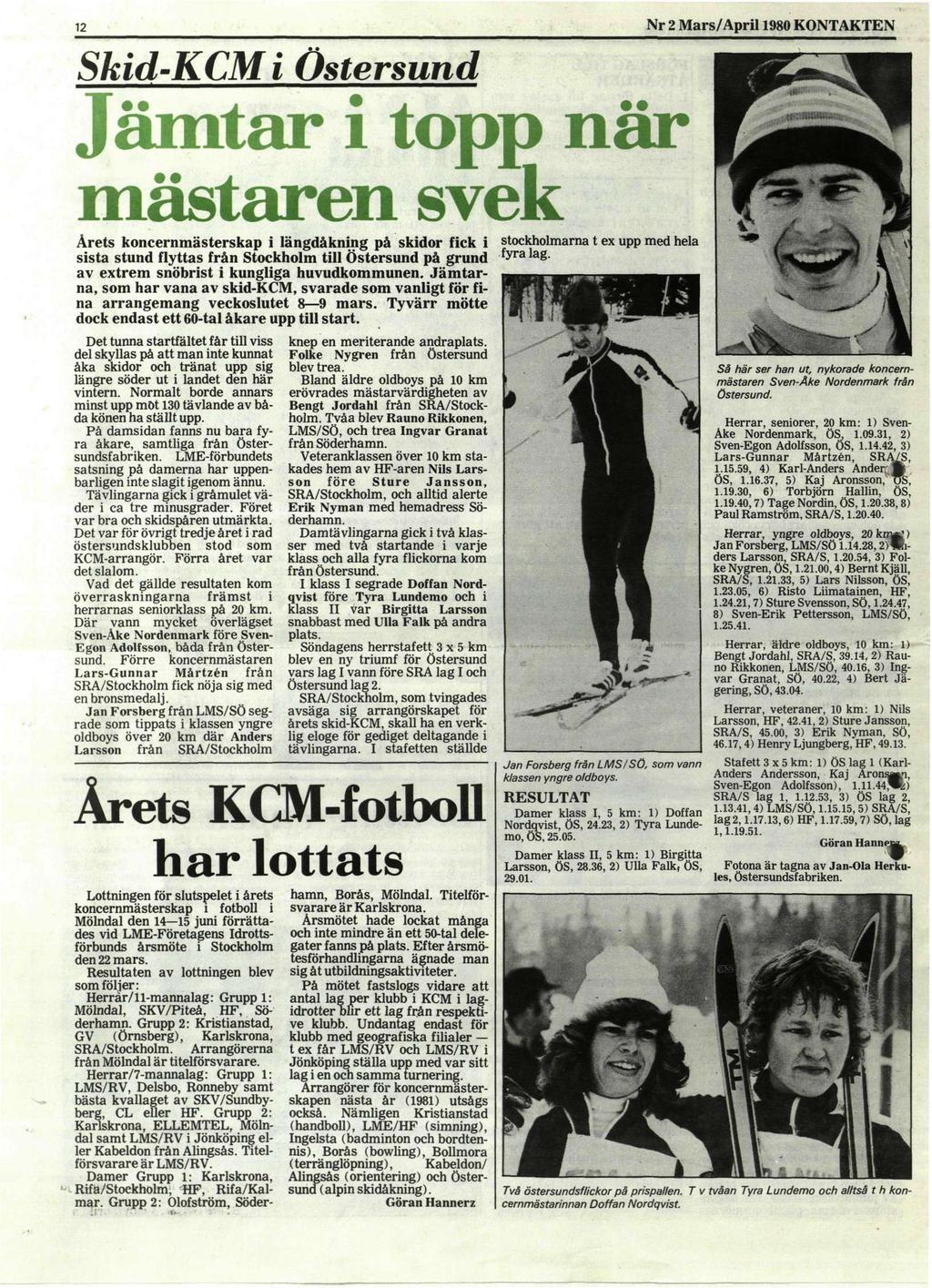 12 Nr 2 Mars/April 1980 KONTAKTEN Skid-KCM i Östersund Jämtar i topp när mästaren svek Årets koncernmästerskap i längdåkning på skidor fick i sista stund flyttas från Stockholm till Östersund på