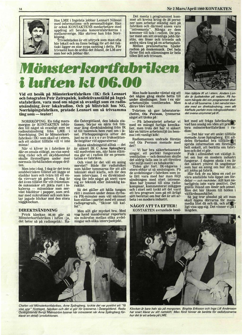14 Nr 2 Mars/April 1980 KONTAKTEN Hos LME i Ingelsta jobbar Lennart Nilsson med informations- och personalfrågor.