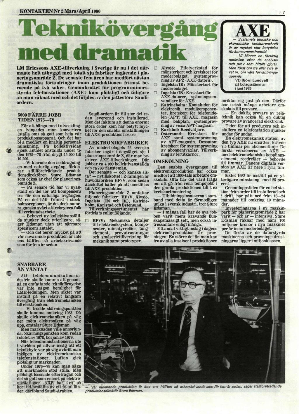 KONTAKTEN Nr 2 Mars/April 1980 Teknikövergång med dramatik LM Ericssons AXE-tillverkning i Sverige är nu i det närmaste helt utbyggd med totalt sju fabriker ingående i planeringsområde Z.
