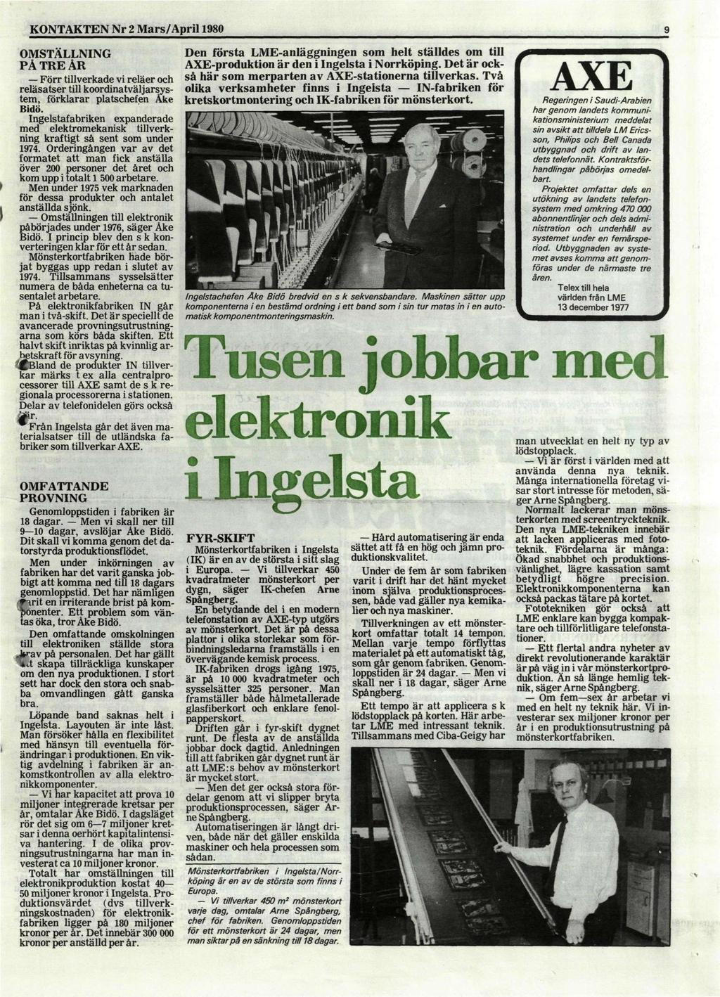 KONTAKTEN Nr 2 Mars/April 1980 9 OMSTÄLLNING PÅ TRE ÅR Förr tillverkade vi reläer och reläsatser till koordinatväljarsystem, förklarar platschefen Åke Bidö.