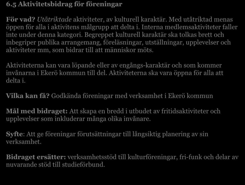 aktiviteter. Syfte: att ge föreningar förutsättningar att erbjuda barn och ungdomar en aktiv fritid.