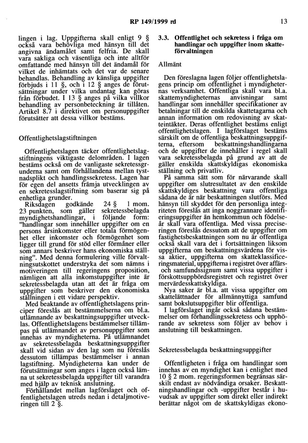 RP 149/1999 rd 13 lingen i lag. Uppgifterna skall enligt 9 också vara behövliga med hänsyn till det angivna ändamålet samt felfria.