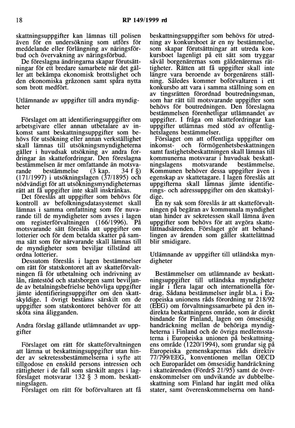 18 RP 149/1999 rd skattningsuppgifter kan lämnas till polisen även för en undersökning som utförs för meddelande eller förlängning av näringsförbud och övervakning av näringsförbud.