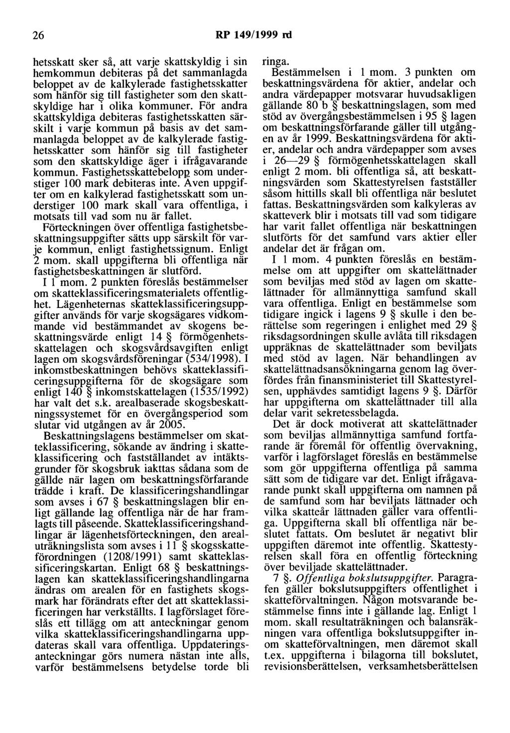 26 RP 149/1999 rd hetsskatt sker så, att varje skattskyldig i sin hemkommun debiteras på det sammanlagda beloppet av de kalkylerade fastighetsskatter som hänför sig till fastigheter som den