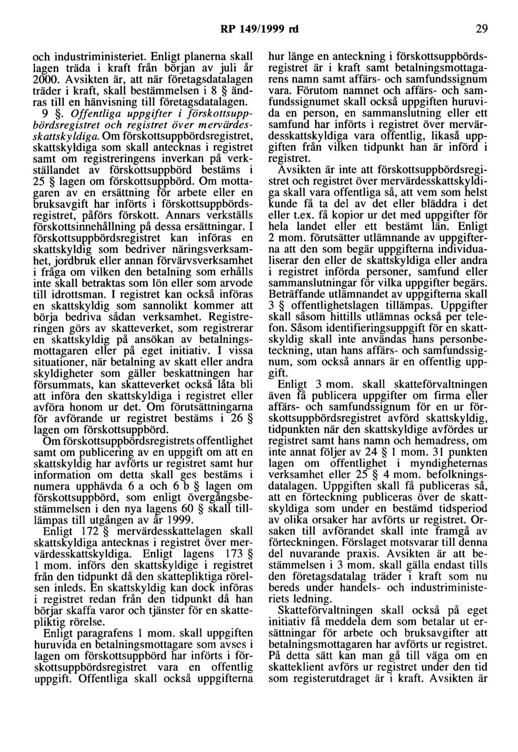 RP 149/1999 rd 29 och industriministeriet Enligt planerna skall lagen träda i kraft från början av juli år 2000.