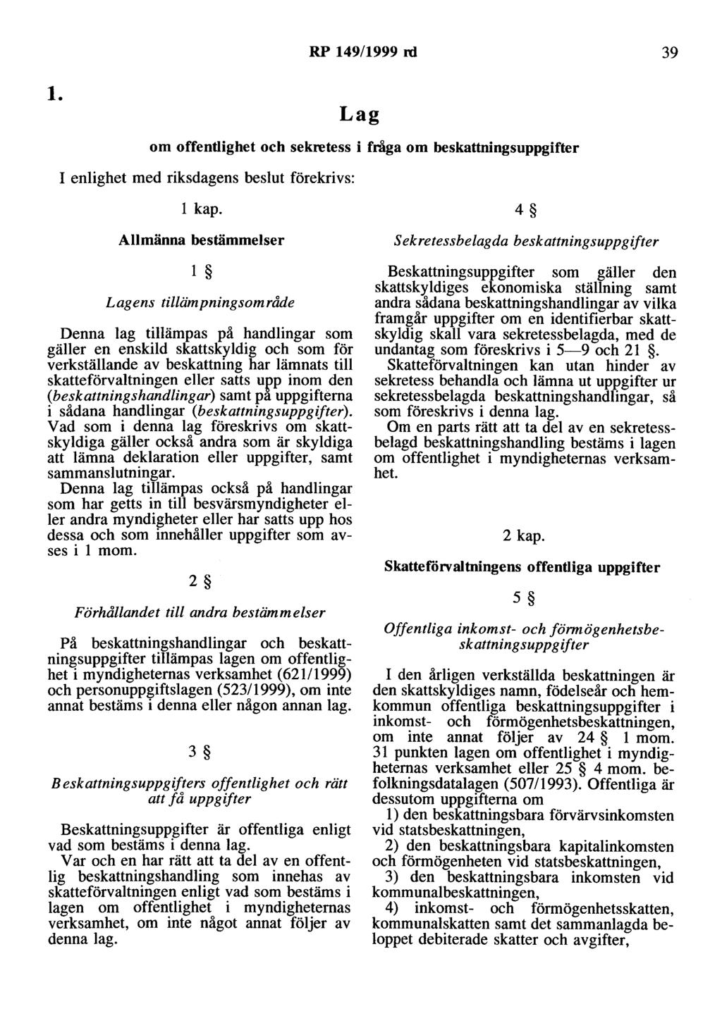 RP 149/1999 rd 39 l. Lag om offentlighet och sekretess i fråga om beskattningsuppgifter I enlighet med riksdagens beslut förekrivs: l kap.