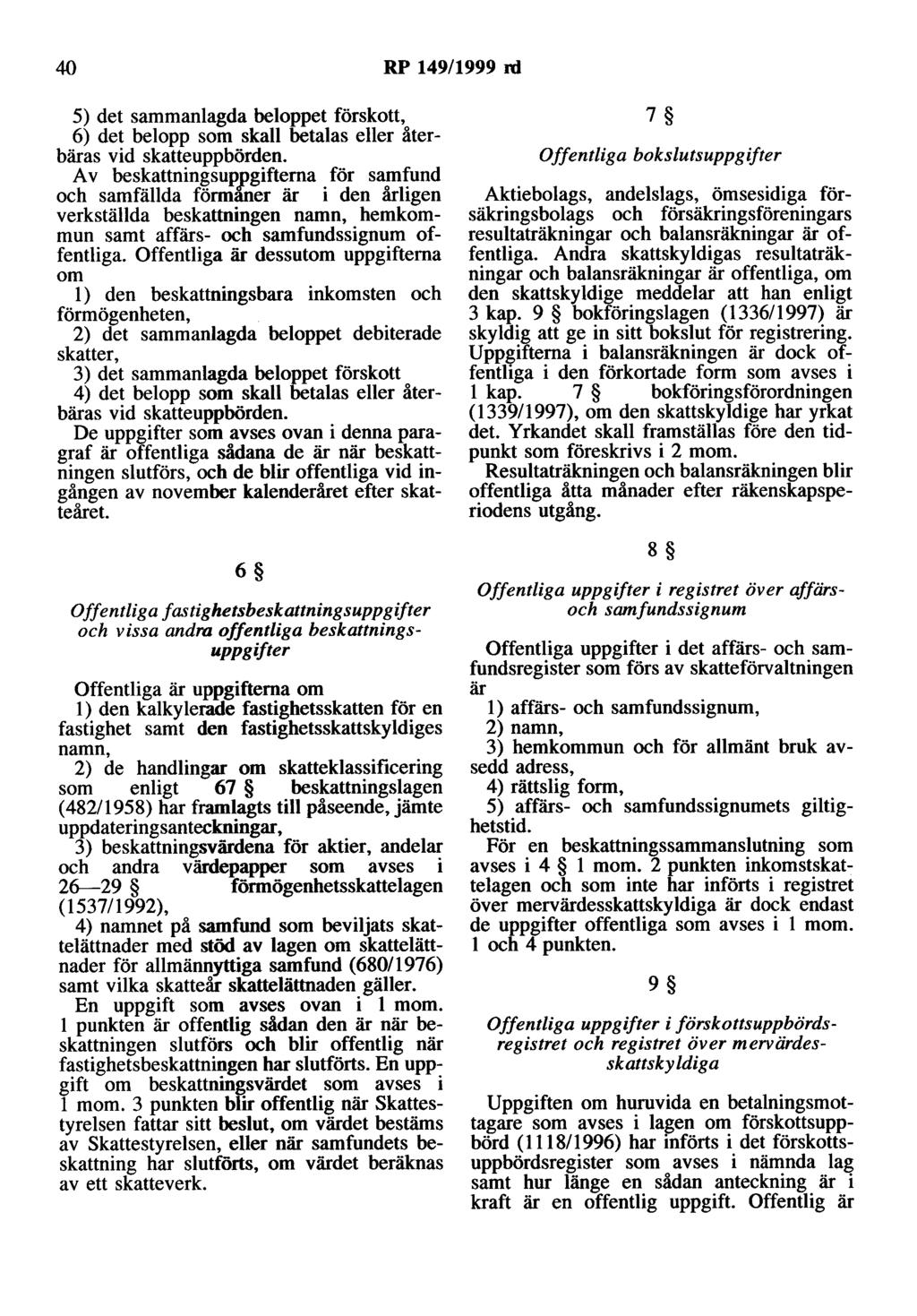 40 RP 149/1999 rd 5) det sammanlagda beloppet förskott, 6) det belopp som skall betalas eller återbäras vid skatteuppbörden.