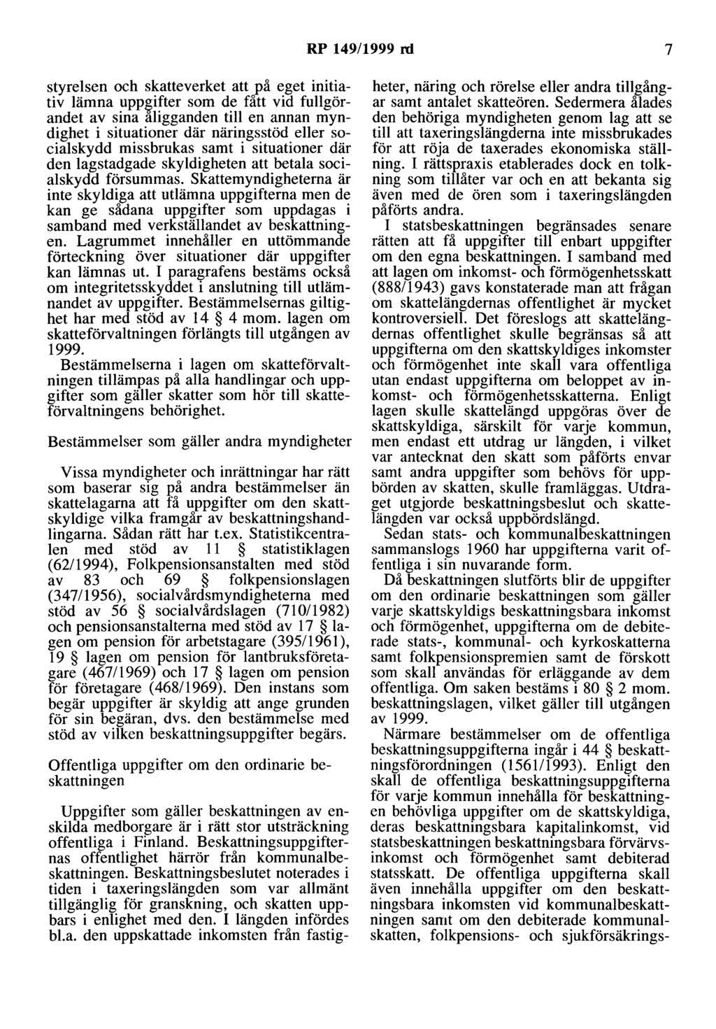 RP 149/1999 rd 7 styrelsen och skatteverket att på eget initiativ lämna upp~ifter som de fått vid fullgörandet av sina aligganden till en annan myndighet i situationer där näringsstöd eller