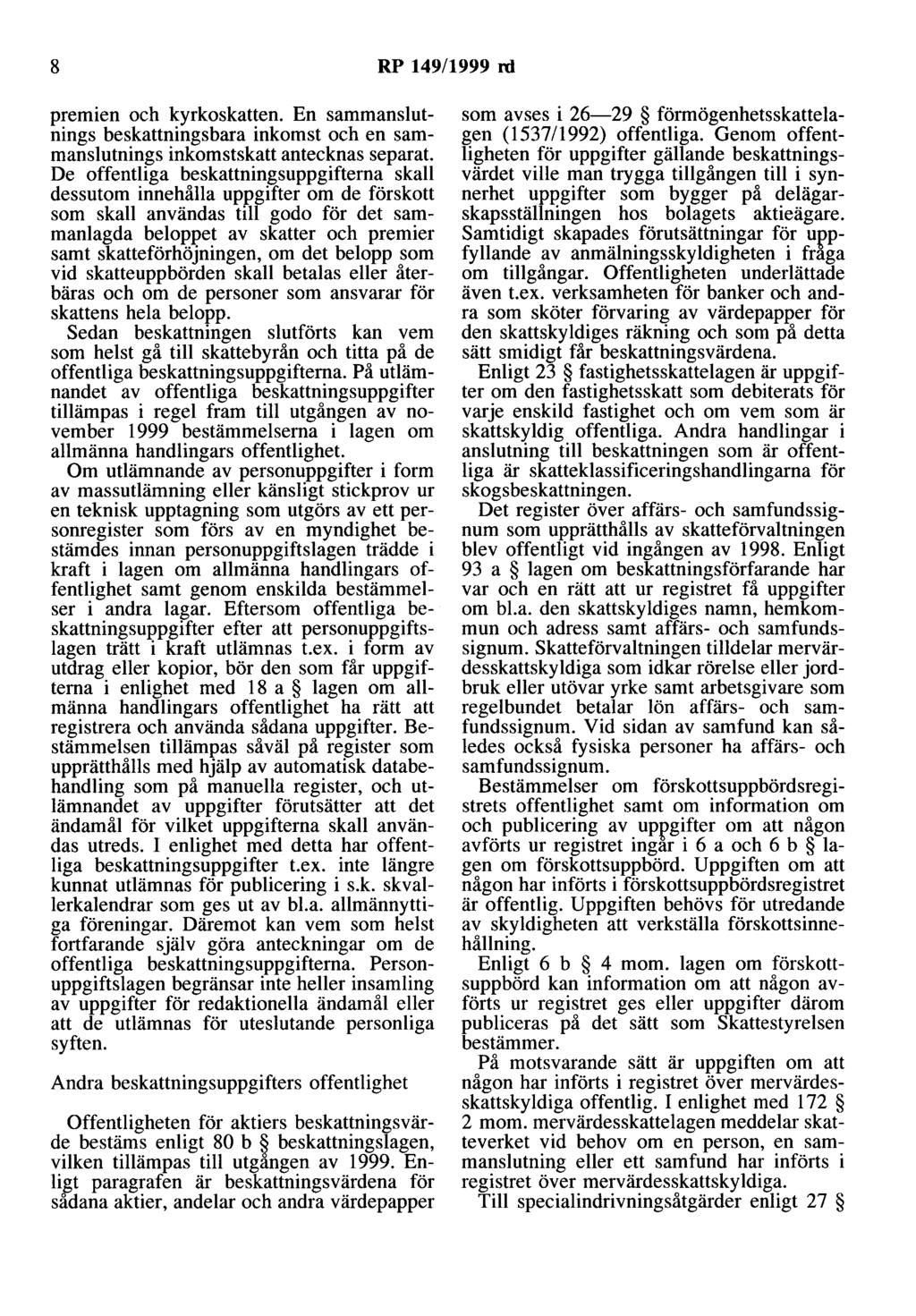 8 RP 149/1999 rd premien och kyrkoskatten. En sammanslutnings beskattningsbara inkomst och en sammanslutnings inkomstskatt antecknas separat.