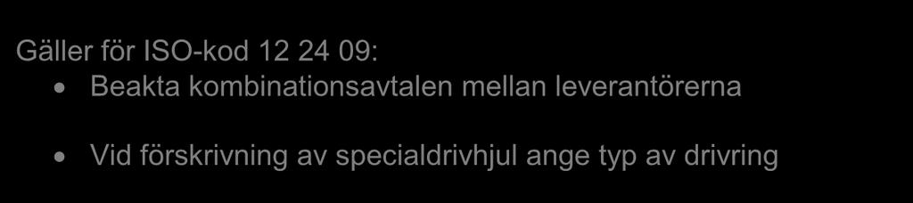 12 24 Gäller för ISO-kod 12 24 09: Beakta kombinationsavtalen mellan leverantörerna Vid förskrivning av specialdrivhjul ange typ av drivring 12 24 09 DRIVAGGREGAT A S vid behov i samråd med
