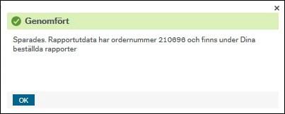 Signal ges från systemet att beställningen är genomförd. När rapporten sparats hittar du den under menyvalet Dina beställda rapporter.