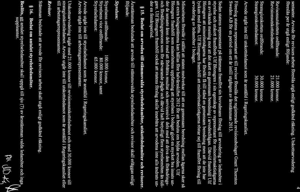 sentanter. Arvode för revisors arbete föreslås utgå enligt godkänd räkning.