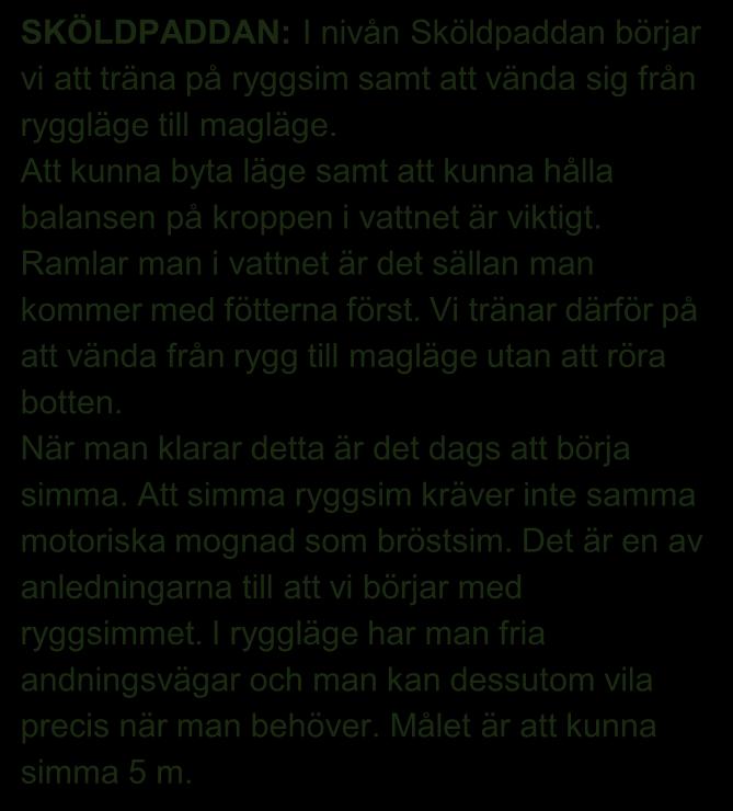 I den första nivån, Baddaren, lägger vi mycket tid på detta. Vågar man lita på att vattnet bär en är vägen mot simkunnighet enklare!