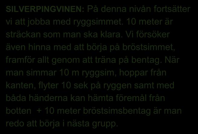 Vi försöker även hinna med att börja på bröstsimmet, framför allt genom att träna på bentag.