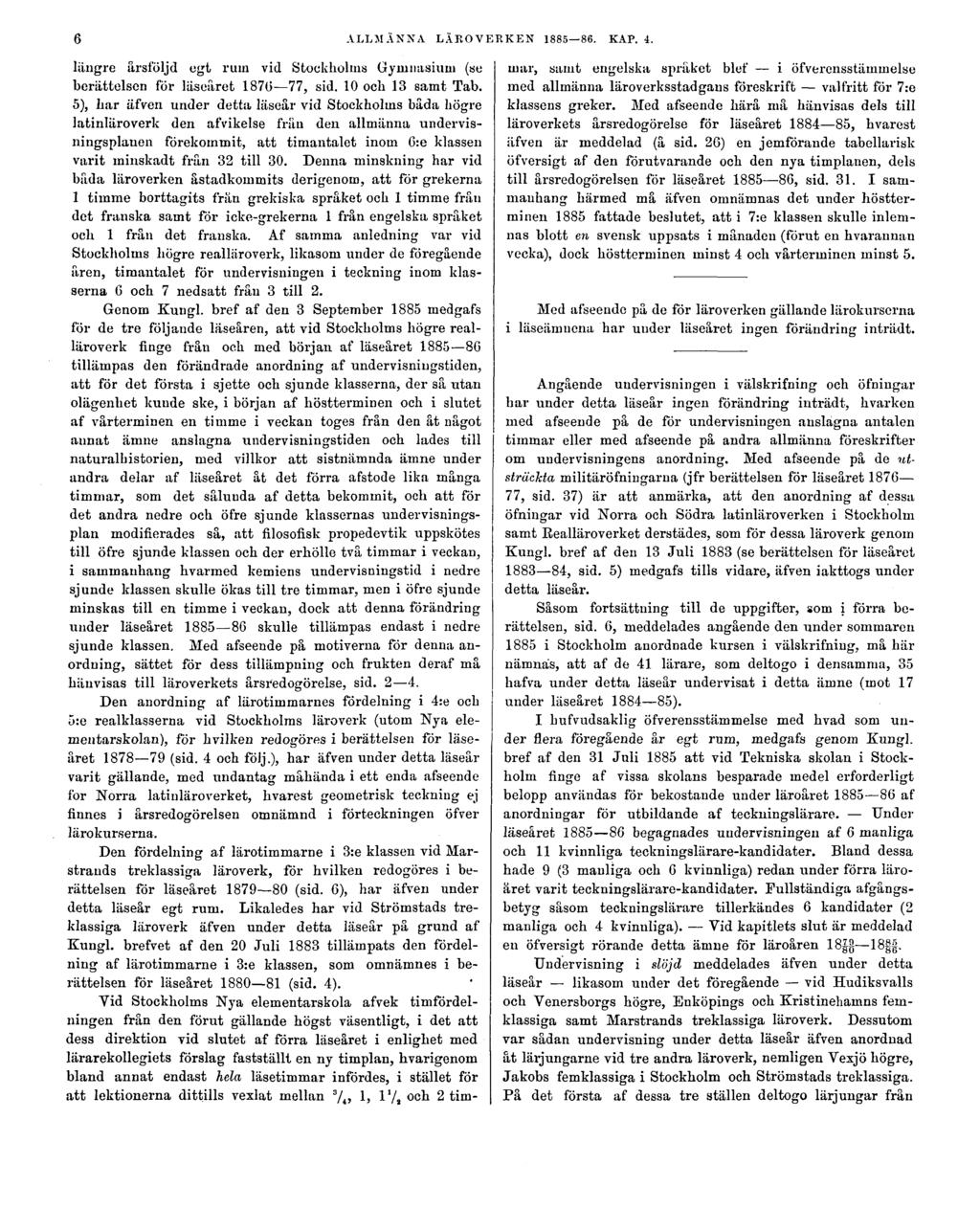 6 ALLMÄNNA LÄROVERKEN 1885 86. KAP. 4. längre årsföljd egt ruin vid Stockholms Gymnasium (se berättelsen för läseäret 187(3 77, sid. 10 och 13 samt Tab.