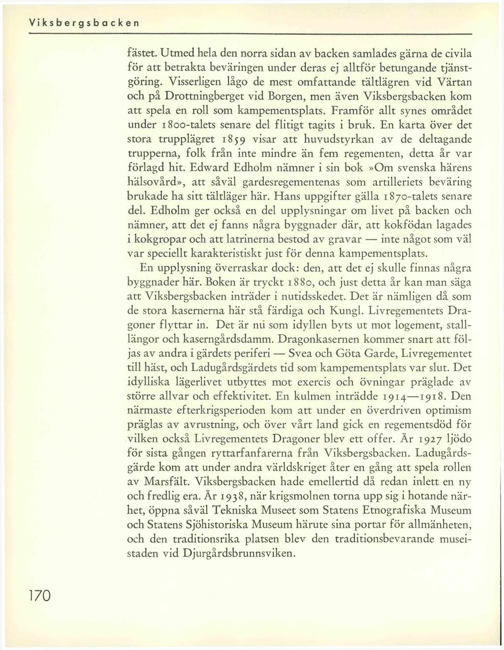 fästet. Utmed hela den norra sidan av backen samlades gärna de civila för att betrakta beväringen under deras ej alltför betungande tjänstgöring.