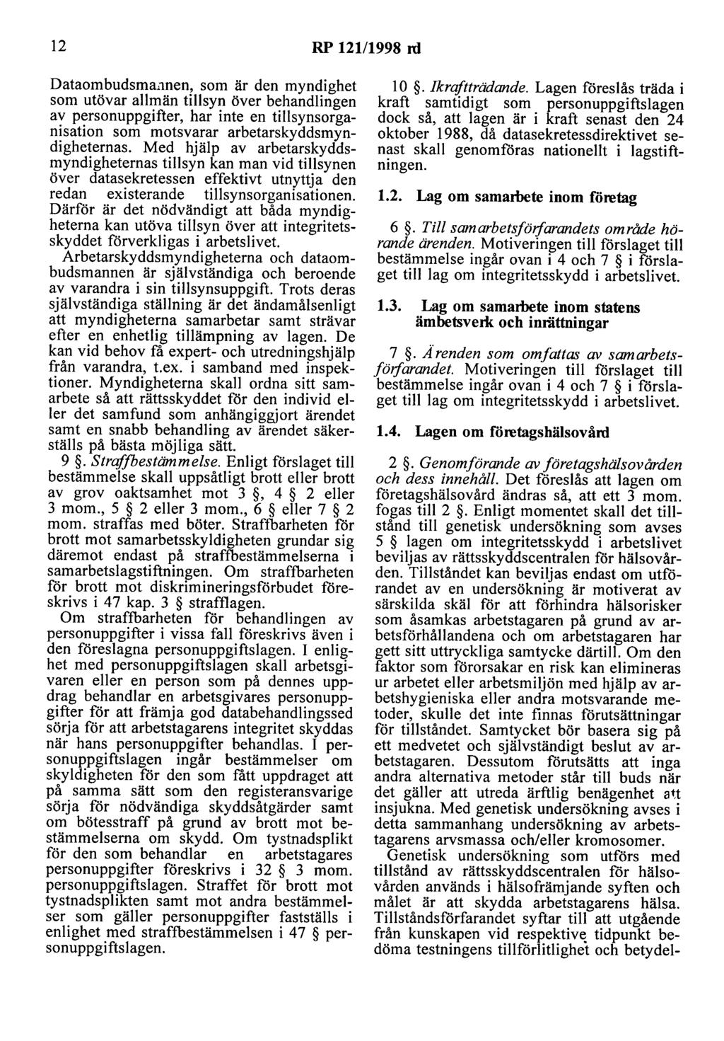 12 RP 121/1998 nl Dataombudsma.1nen, som är den myndighet som utövar allmän tillsyn över behandlingen av personuppgifter, har inte en tillsynsorganisation som motsvarar arbetarskyddsmyndigheternas.