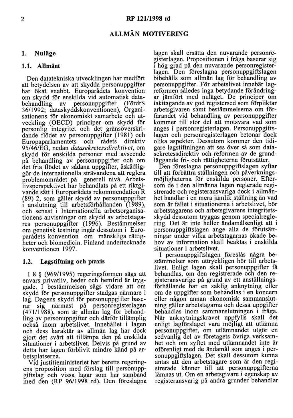 2 RP 12111998 ni ALLMÄN MOTIVERING l. Nuläge 1.1. Allmänt Den datatekniska utvecklingen har medfört att betydelsen av att skydda personuppgifter har ökat snabbt.