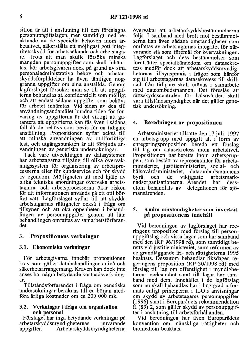 6 RP 121/1998 rd sition är att i anslutning till den Iöreslagna personuppgiftslagen, men samtidigt med beaktande av de speciella behoven inom arbetslivet, säkerställa ett möjligast gott