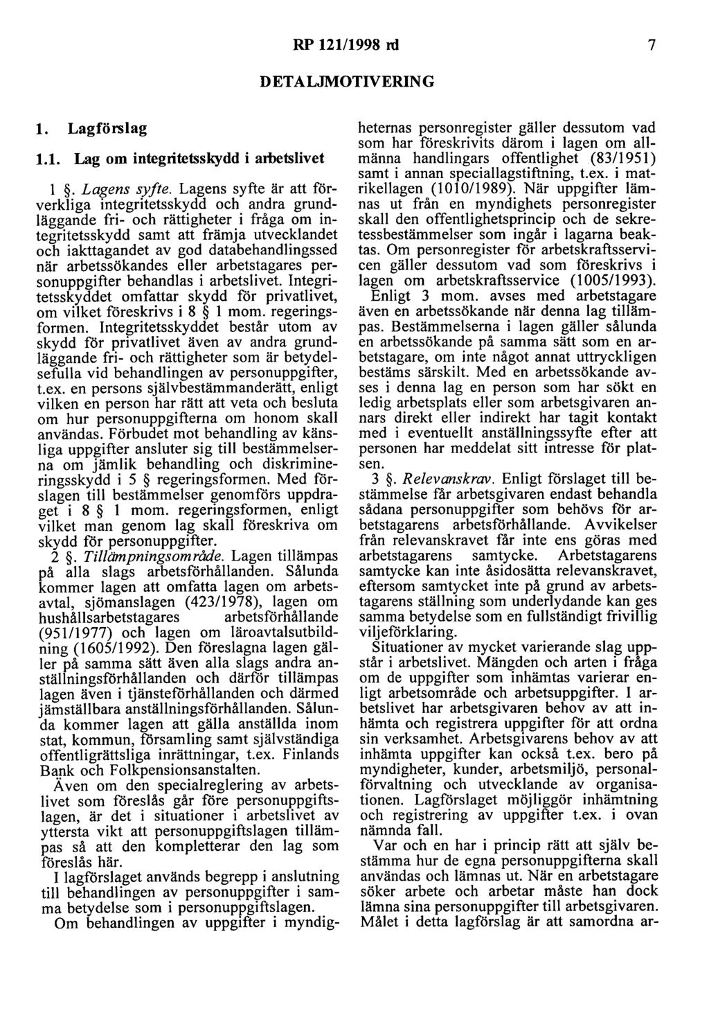 RP 121/1998 rd 7 DETALJMOTIVERING l. Lagförslag 1.1. Lag om integritetsskydd i arbetslivet l. Lagens syfte.