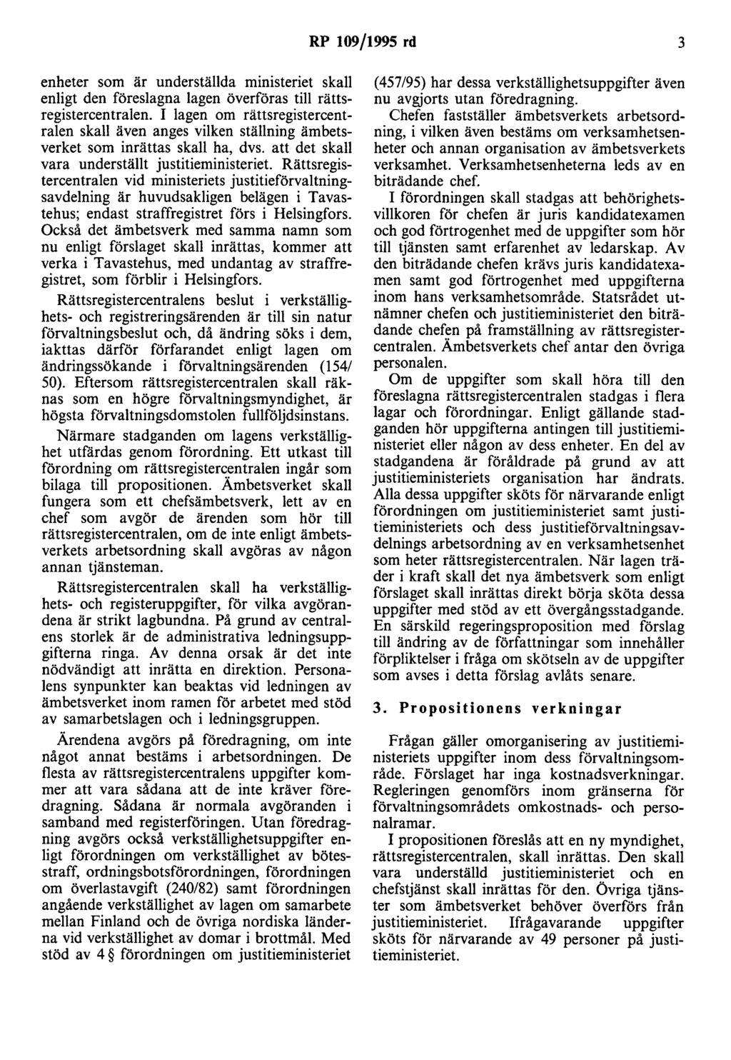 RP 109/1995 rd 3 enheter som är underställda ministeriet skall enligt den föreslagna lagen överföras till rättsregistercentralen.