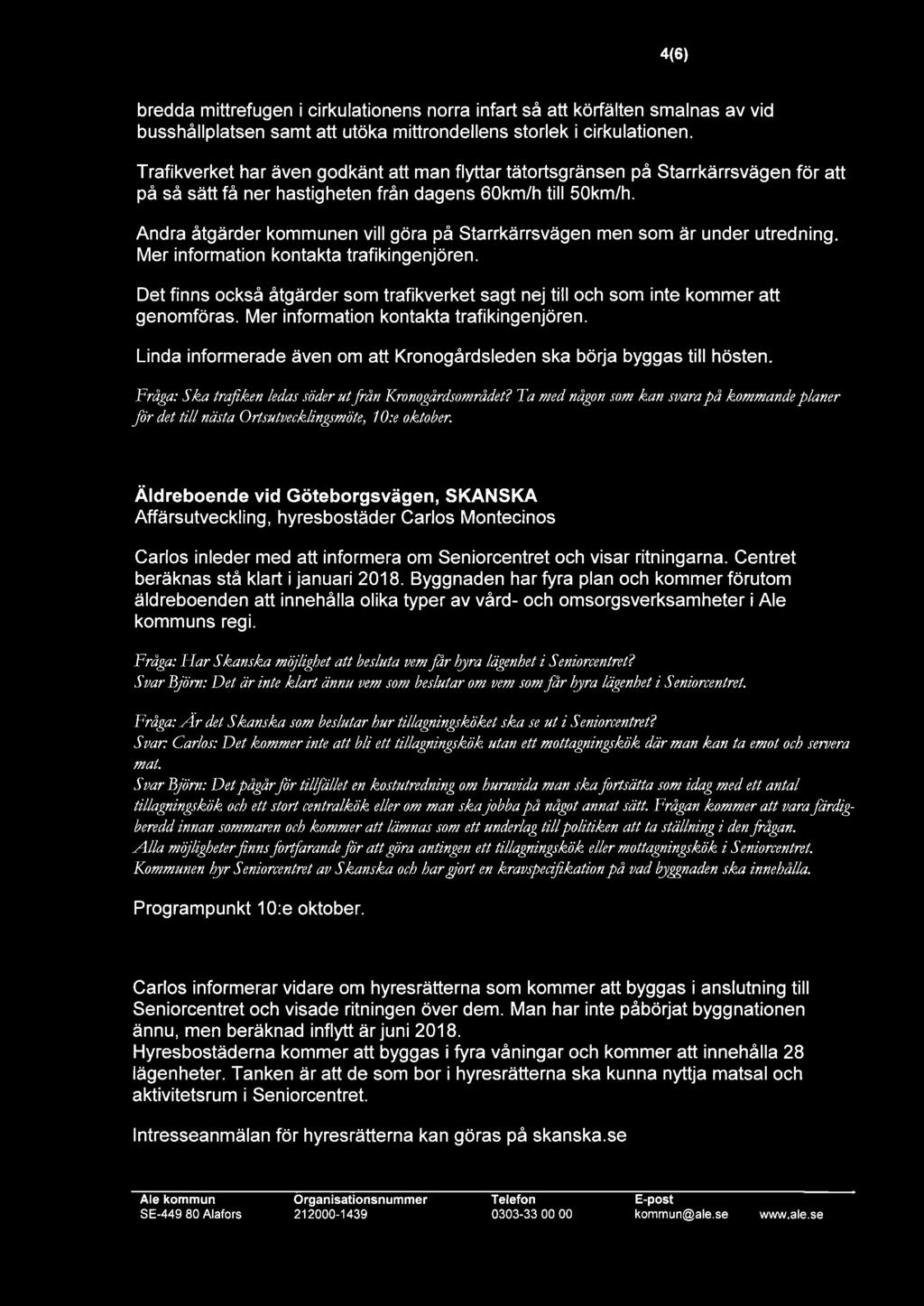 Andra åtgärder kommunen vill göra på Starrkärrsvägen men som är under utredning. Mer information kontakta trafikingenjören.