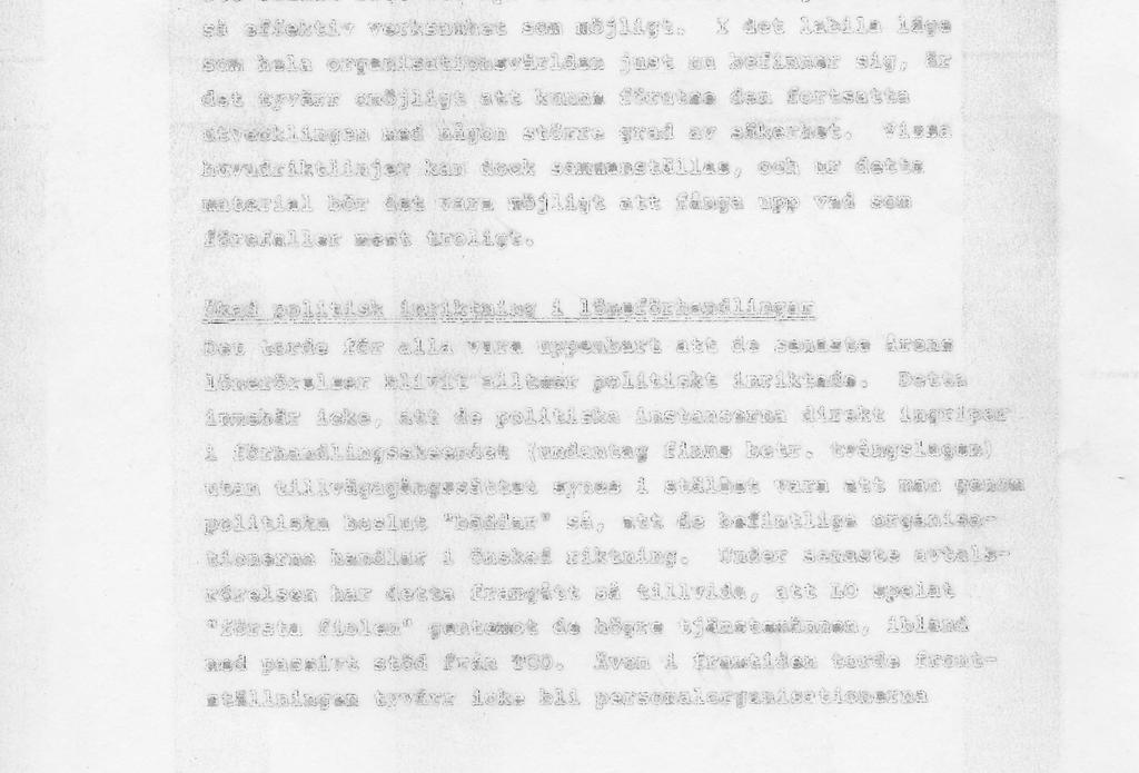 I det labila läge som hela organisationsvärlden just nu befinner sig, är det tyvärr omöjligt att kunna förutse den fortsatta utvecklingen med någon större grad av säkerhet.