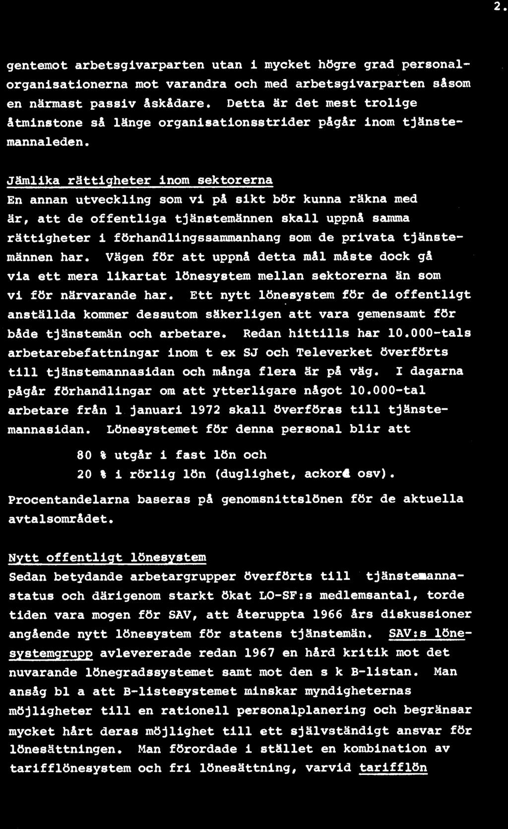 Ett nytt lönesystem för de offentligt anställda kommer dessutom säkerligen att vara gemensamt för både tjänstemän och arbetare. Redan hittills har 10.