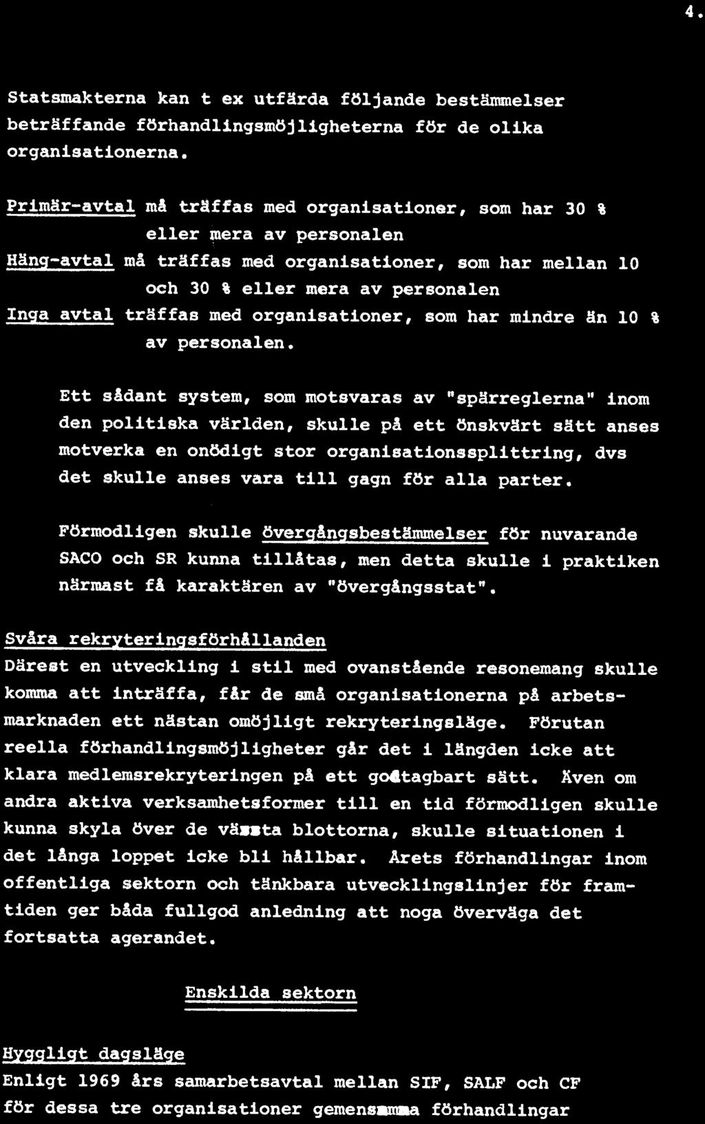 gagn för alla parter. Förmodligen skulle övergångsbestämmelser för nuvarande SACO och SR kunna tillåtas, men detta skulle i praktiken närmast få karaktären av "övergångsstat".