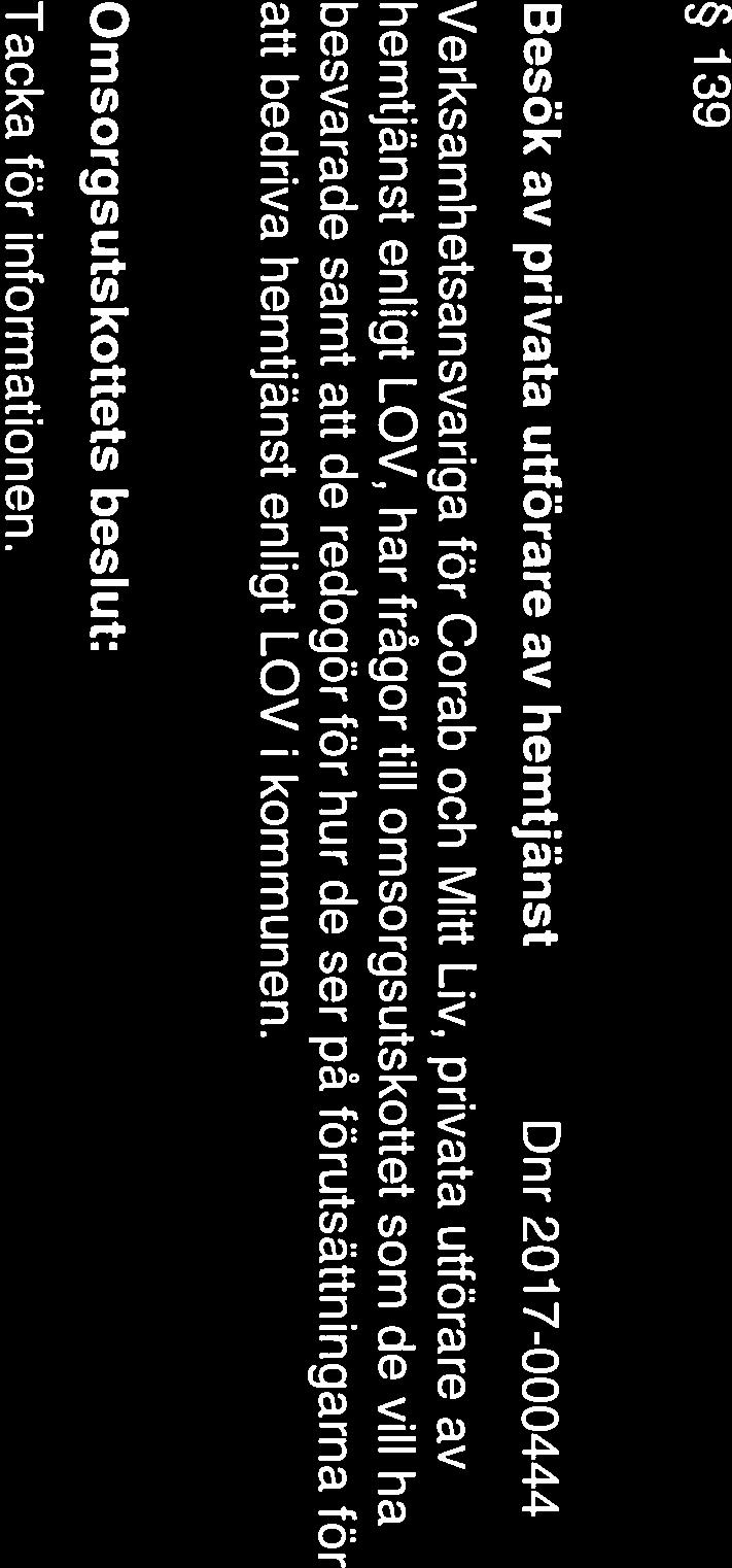 NORDANSTIGS KOMMUN Sammanträdesprotokoll 13 (18) 139 Besök av privata utförare av hemtjänst Dnr 2017-000444 Verksamhetsansvariga för Corab och Mitt Liv, privata utförare av hemtjänst enligt LOV, har