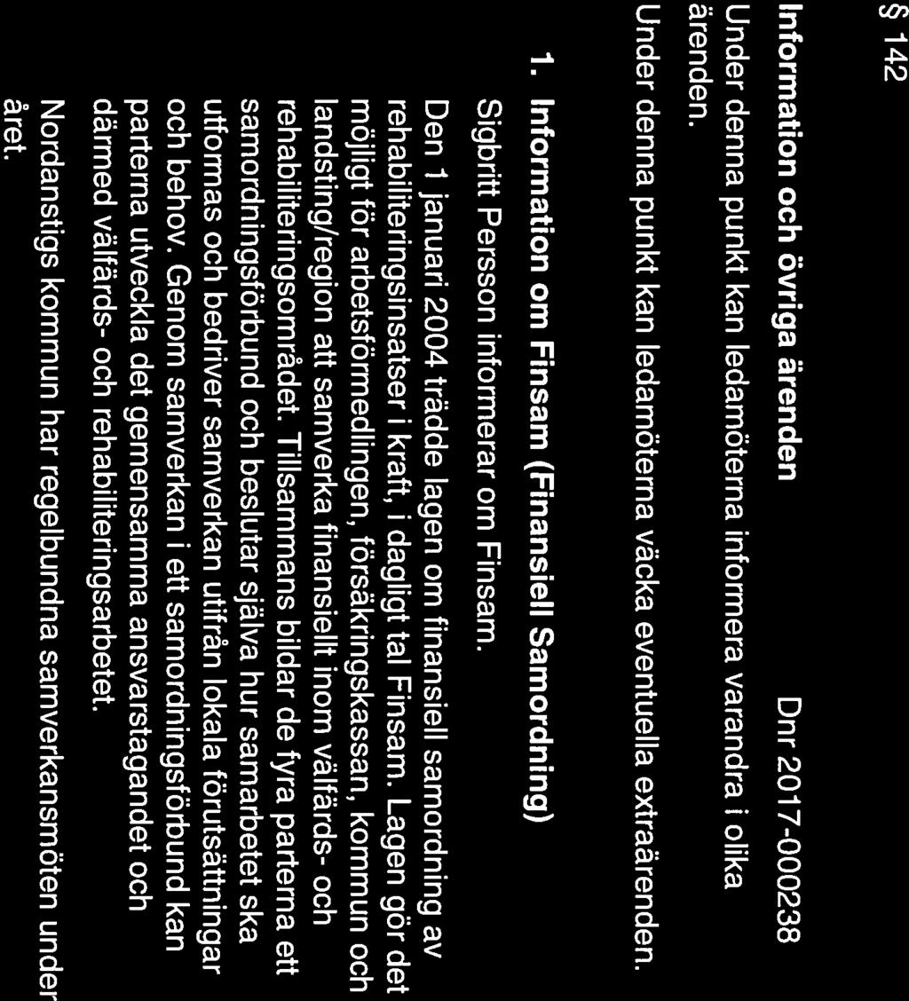 NORDANSTIGS KOMMUN Sammanträdesprotokoll 16 (18) Kommunstyrelsens omsorgsutskott 20 17-1 1-22 142 Information och övriga ärenden Dnr 201 7-000238 Under denna punkt kan ledamöterna informera varandra