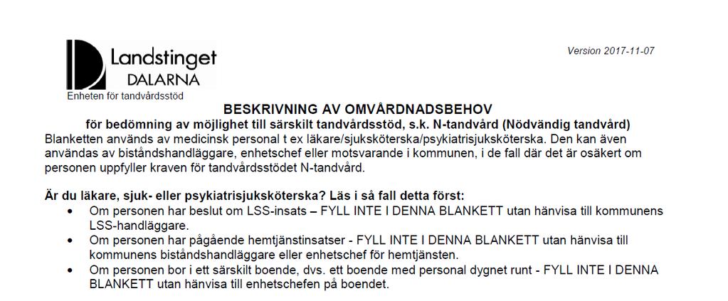 Sjukvård - Anvisningar för tandvårdsstöd Administrativ rutin Sida: 8(10) Sjukvården Personer med stort personligt omvårdnadsbehov men som inte har några kommunala insatser kan vara okända för
