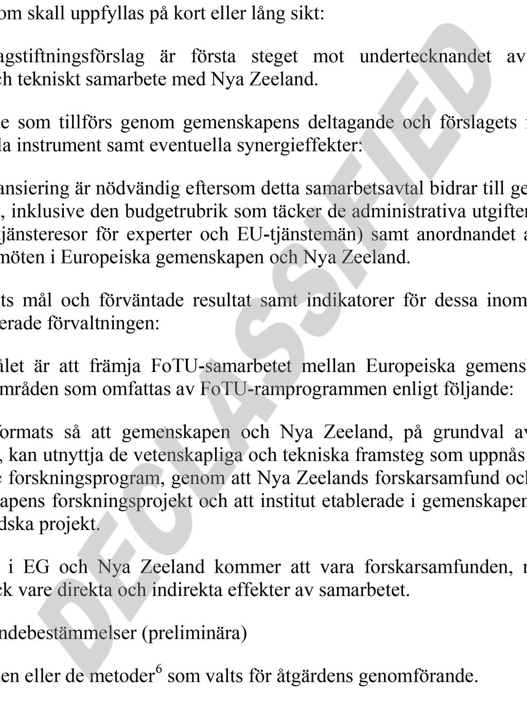 4.2 Personal i heltidsekvivalenter (inklusive tjänstemän, tillfälligt anställda och extern personal) se närmare uppgifter i punkt 8.2.1. Användning av befintlig personal.