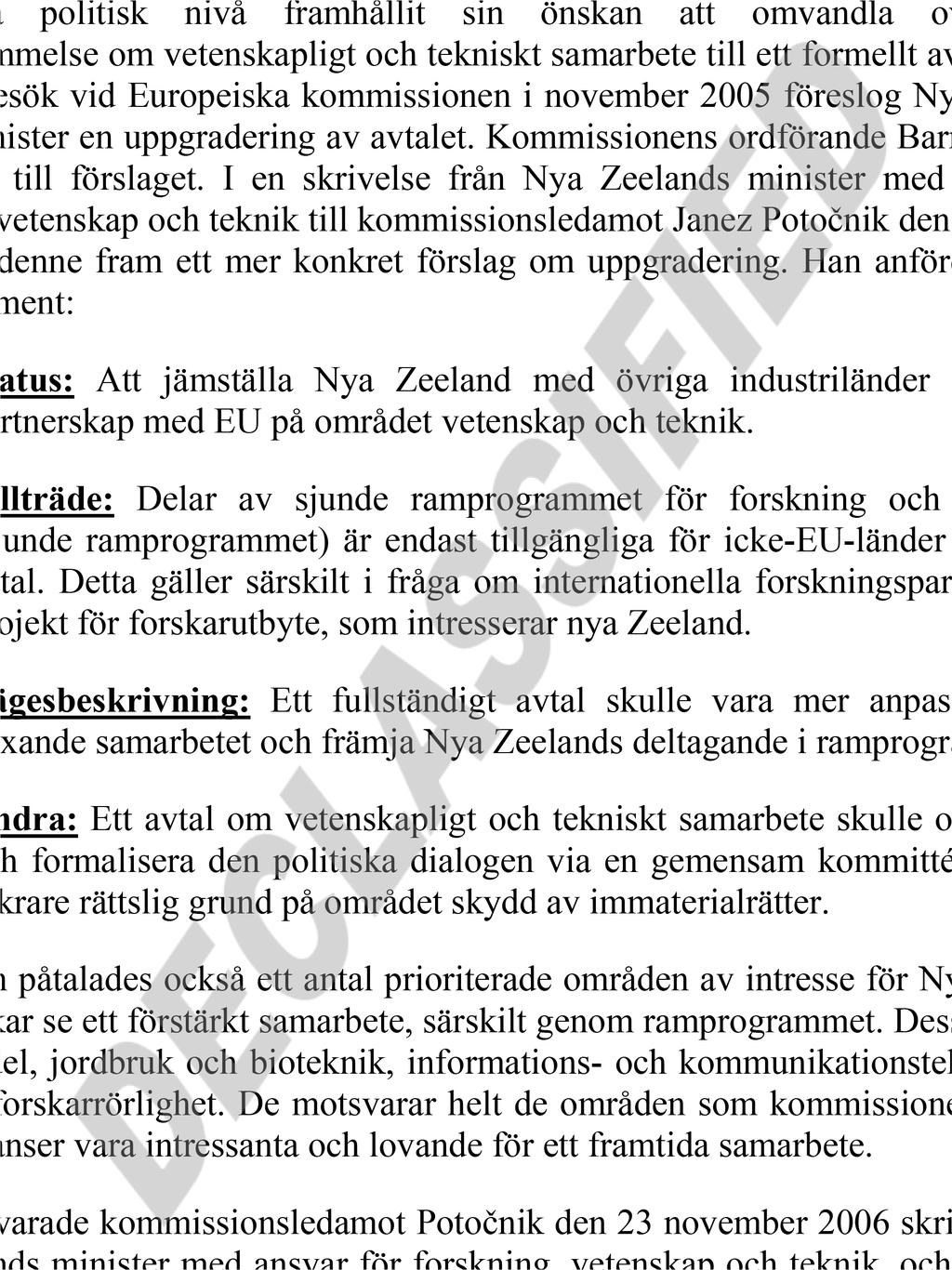 1. MOTIVERING Nya Zeeland är det enda industrialiserade landet utanför Europa med vilket EU fortfarande inte har ingått ett avtal om vetenskapligt och tekniskt samarbete eller med vilket man ännu