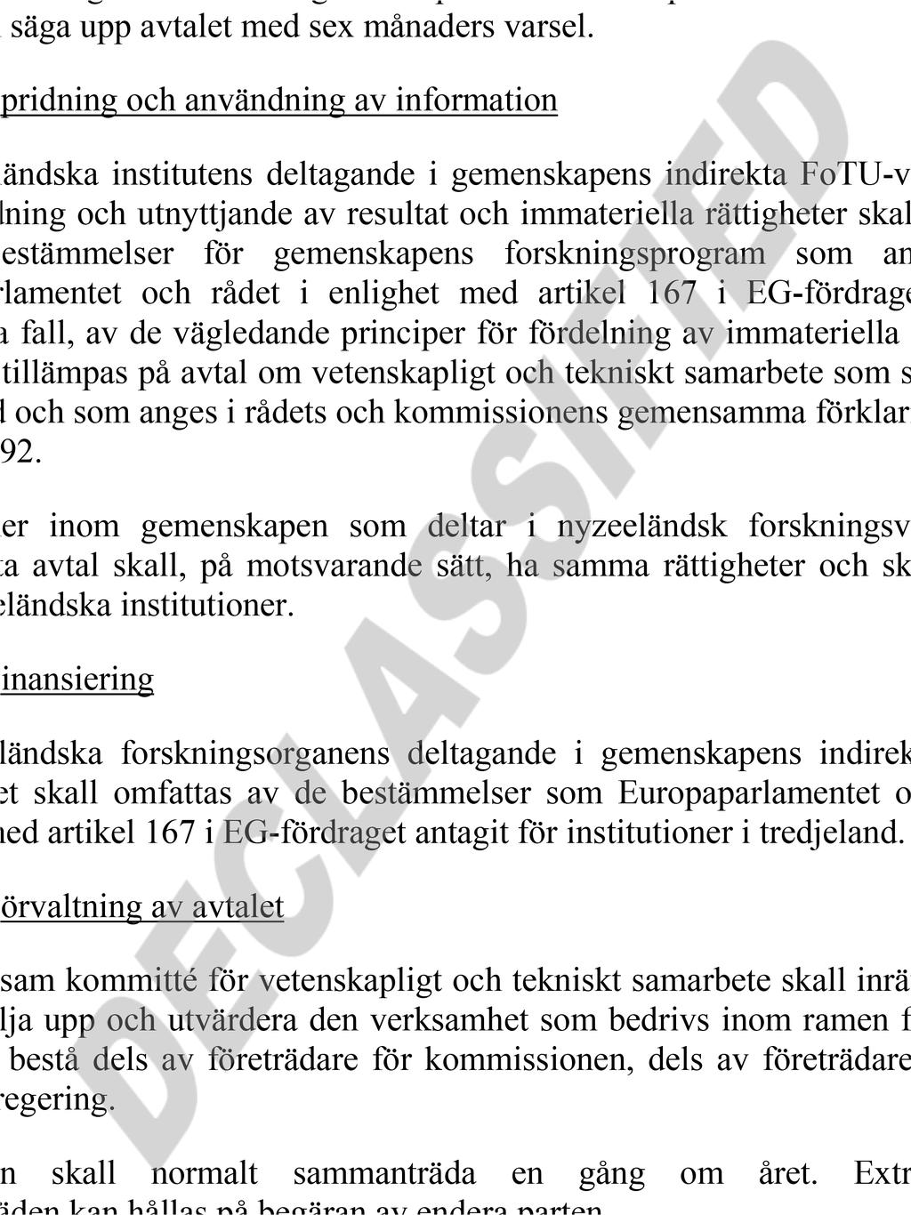 Samarbetet innebär vidare: Besök- och utbytesverksamhet för forskare; vetenskapliga och tekniska evenemang. Studier och utvärderingar i syfte att stärka och strukturera samarbetet mellan parterna.