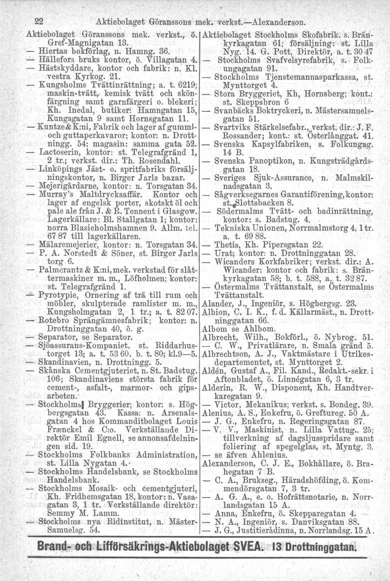 22 Aktie~olaget Göranssons.mek, verkst.-alexanderson. Aktiebolaget Göranssons mek. verkst., ö. Aktiebolaget Stockholms Skofabrik. s. Brän- Gref-Magnigatan 13. kyrkagatan 61; försäljning: st.