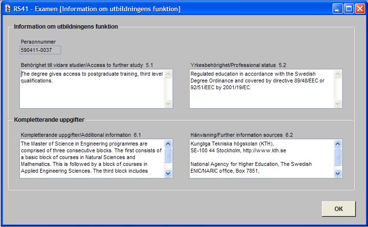 2015-06-27 56 (74) Alla fält måste fyllas i. Du kan ändra alla fält utom personnummer. Hopp till nästa formulär sker genom aktivering av OK-knappen. [RS41C26G] Bilden likadan oavsett studieordning.
