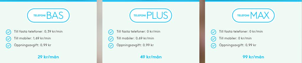 Telefoni Till fasta telefoner: 0,39 kr/min Till mobiler: 1,69 kr/min Öppningsavgift: 0,99 kr Ordinarie månadsavgift