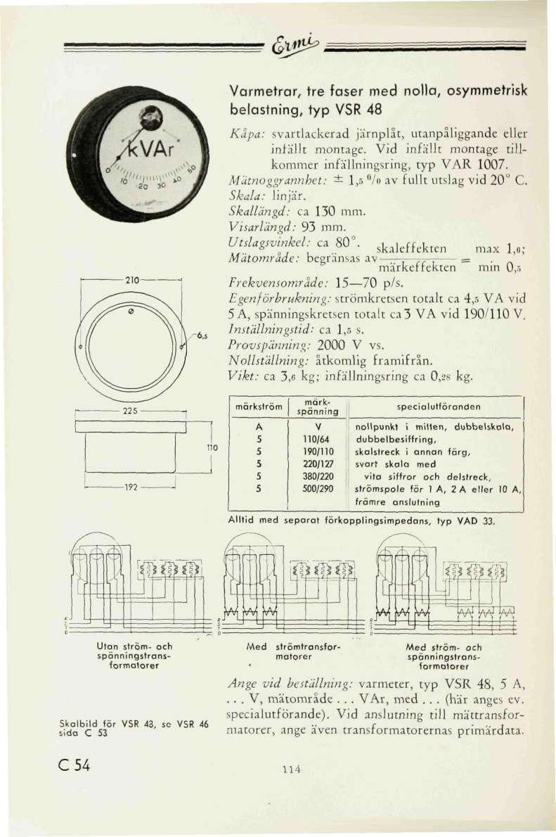 & ^ -192 "6. armetrar, tre faser med nolla, osymmetrisk belastning, typ SR 48 Kåpa: svartlackerad järnplåt, utanpaliggande eller infällt montage.