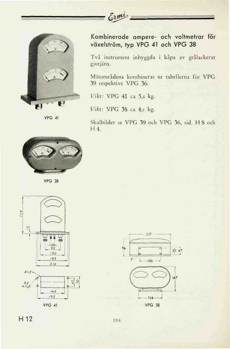 &lj > Kombinerade ampere- och voltmetrar för växelström, typ PG 41 och PG 38 3> Två instrument inbyggda i kåpa av grålackerat gjutjärn. Matområdena kombineras ur tabellerna för PG 39 respektive PG 36.