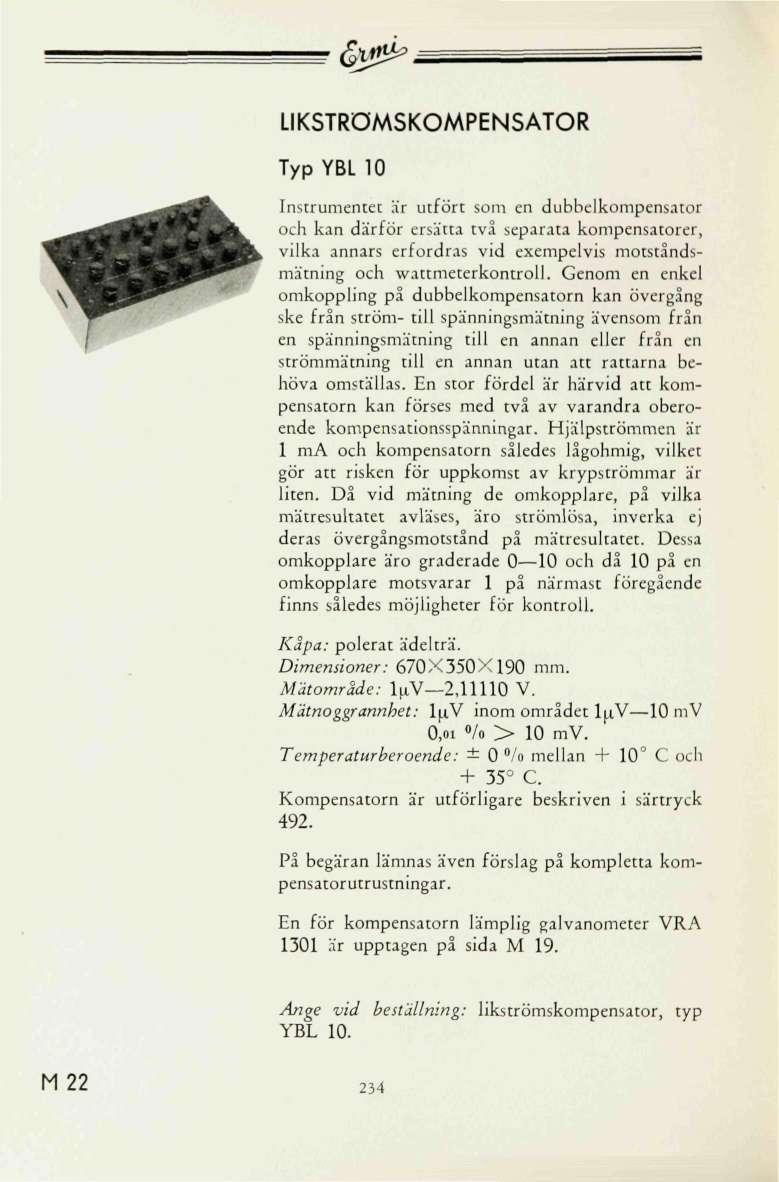 &*& LIKSTRÖMSKOMPENSATOR Typ YBL Instrumentet är utfört som en dubbelkompensator och kan därför ersätta två separata kompensatorei, vilka annars erfordras vid exempelvis motståndsmätning och