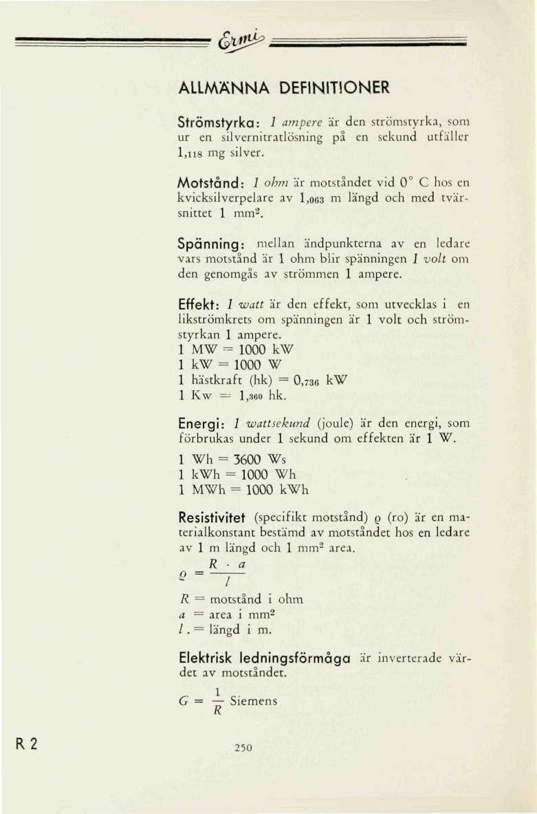 &#& ALLMÄNNA DEFINITIONER Strömstyrka: 1 ampere it den strömstyrka, som ur en silvernitratlösning på en sekund utfäller 1,118 mg silver.